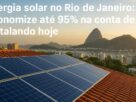 Energia Solar no Rio de Janeiro: Como Economizar Até 95% na Conta de Luz Instalando Hoje